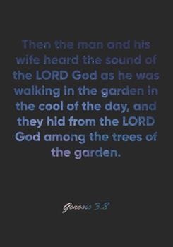 Genesis 3:8 Notebook: Then the man and his wife heard the sound of the LORD God as he was walking in the garden in the cool of the day, and they hid ... Bible Verse Christian Journal/Diary Gift