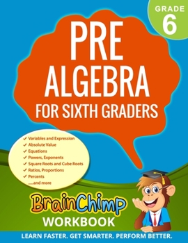 Paperback PRE-ALGEBRA FOR SIXTH GRADERS: Math Practice Workbook With Exercises, Explanations And Answer Key (Grade 6) Book