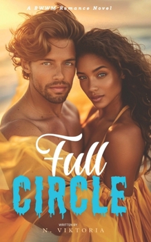 Full Circle: A BWWM Steamy Dark Interracial Multicultural Contemporary Friends to Lovers, Second Chance Star-Crossed First Love Int