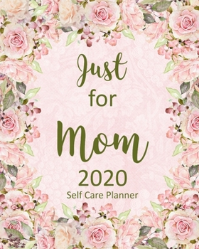 Just for Mom 2020 Self Care Planner: Beautiful Rose Garden florals, larg size and large print, 8x10, 350 Color Filled pages
