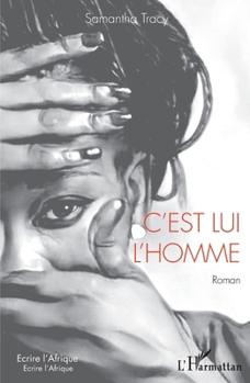 C'est lui l'homme: Roman (Écrire l'Afrique) (French Edition)