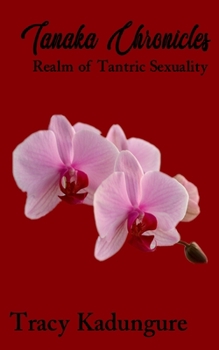 Paperback Tanaka Chronicles: Realm of Tantric Sexuality Book