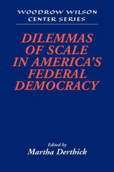 Dilemmas of Scale in America's Federal Democracy (Woodrow Wilson Center Press)