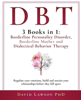 Paperback Dbt: 3 Books in 1: Borderline Personality Disorder, Borderline Mother and Dialectical Behavior Therapy. Regulate your emoti Book