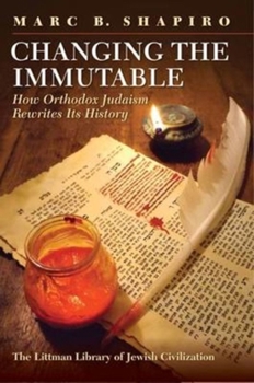 Hardcover Changing the Immutable: How Orthodox Judaism Rewrites Its History Book