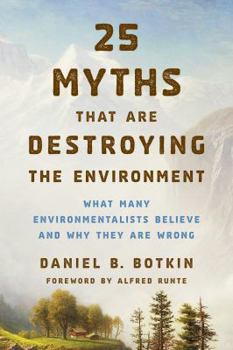 Paperback 25 Myths That Are Destroying the Environment: What Many Environmentalists Believe and Why They Are Wrong Book