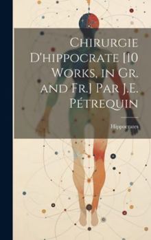 Hardcover Chirurgie D'hippocrate [10 Works, in Gr. and Fr.] Par J.E. Pétrequin [French] Book