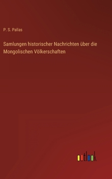 Hardcover Samlungen historischer Nachrichten über die Mongolischen Völkerschaften [German] Book