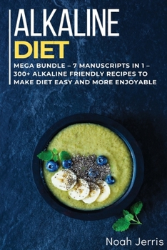Paperback ALKALINE DIET: MEGA BUNDLE – 7 Manuscripts in 1 – 300+ Alkaline friendly recipes to make diet easy and more enjoyable Book