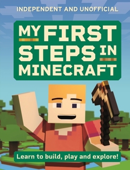 Hardcover My First Steps in Minecraft: Learn to Build, Play and Explore! Book