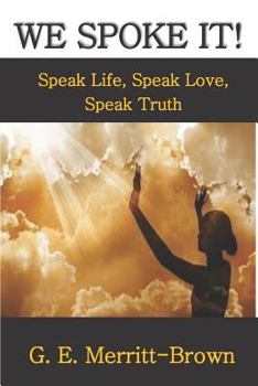 Paperback We Spoke It!: Speak Life, Speak Love, Speak Truth Book