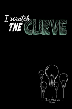 I scratch the curve: Ich kratz die Kurve / Denglisch Notizbuch DIN A5 mit 120 Seiten / Liniert / Denglisch Notizheft mit einem lustigen Spruch / Für ... oder als Vokabelheft (German Edition)