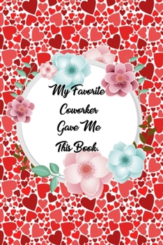 Paperback My Favorite Coworker Gave me this Book: Lined Journal, 120 Pages, 6 x 9, Soft Cover, Matte Finish Book