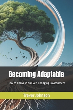 Paperback Becoming Adaptable: How to Thrive in an Ever-Changing Environment Book