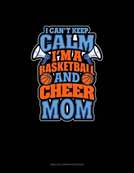 Paperback I Can't Keep Calm I'm A Basketball & Cheer Mom: Unruled Composition Book