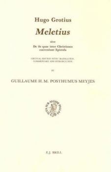 Hardcover Hugo Grotius: Meletius, Sive de IIS Quae Inter Christianos Conveniunt Epistola: Critical Edition with Translation, Commentary and Introduction Book
