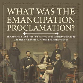 Paperback What Was the Emancipation Proclamation? The American Civil War US History Book History 5th Grade Children's American Civil War Era History Books Book