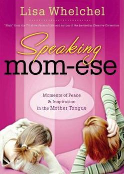 Hardcover Speaking Mom-ese: Moments of Peace & Inspiration in the Mother Tongue from One Mom's Heart to Yours Book