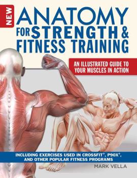 Paperback New Anatomy for Strength & Fitness Training: An Illustrated Guide to Your Muscles in Action Including Exercises Used in Crossfit(r), P90x(r), and Othe Book