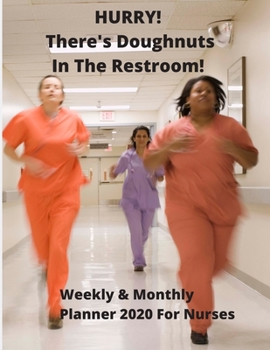 HURRY! There's Doughnuts In The Restroom | 2020 Weekly/Monthly Planner For Nurses: Ideal gift for christmas, birthdays | 76 pages 8.5 x 11 | Yearly Calendar included