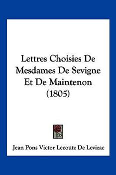 Paperback Lettres Choisies De Mesdames De Sevigne Et De Maintenon (1805) [French] Book