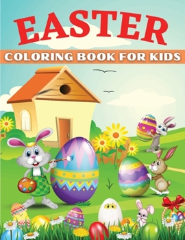 Easter Coloring Book For Kids Ages 4-8: Unique Coloring Pages with Cute Chickens, Lambs Little Rabbits,, Eggs, Funny Happy Easter Coloring Book for ... Gift for Kids)