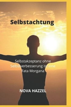 Paperback Selbstachtung: Selbstakzeptanz ohne Selbstverbesserung ist eine Fata Morgana [German] Book