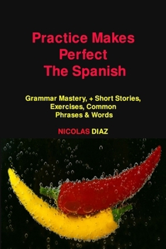 Paperback Practice Makes Perfect: Grammar Mastery, + Short Stories, Exercises, Common Phrases & Words Book