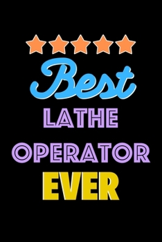 Paperback Best Lathe Operator Evers Notebook - Lathe Operator Funny Gift: Lined Notebook / Journal Gift, 120 Pages, 6x9, Soft Cover, Matte Finish Book