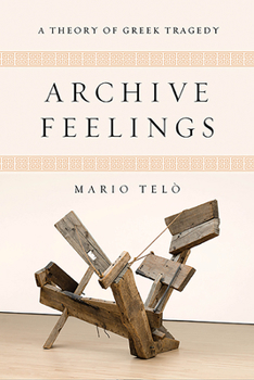 Paperback Archive Feelings: A Theory of Greek Tragedy Book