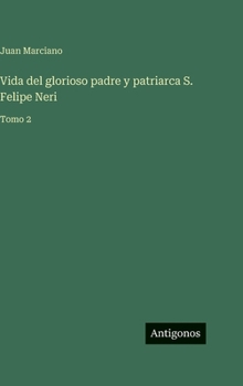 Hardcover Vida del glorioso padre y patriarca S. Felipe Neri: Tomo 2 [Spanish] Book