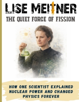 Paperback Lise Meitner: The Quiet Force of Fission. How one scientist explained nuclear power, and changed physics forever Book