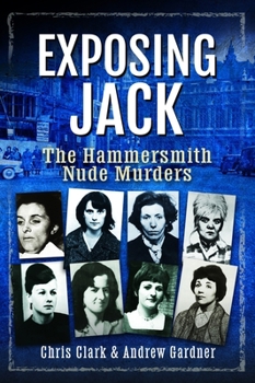Hardcover Exposing Jack: The Hammersmith Nude Murders Book