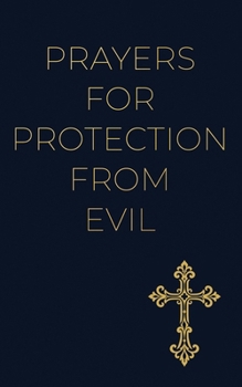 Paperback Prayers for Protection From Evil: Entrusting Your Family, Home, and Future to God's Care Book