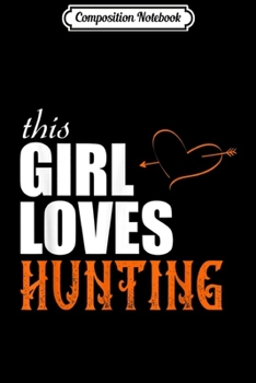Composition Notebook: This Girl Loves Hunting Deer Season  Journal/Notebook Blank Lined Ruled 6x9 100 Pages
