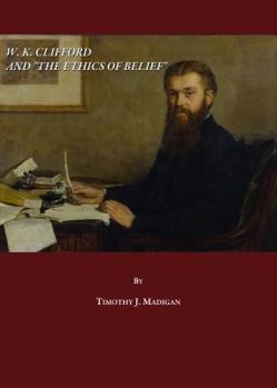 Hardcover W. K. Clifford and the Ethics of Belief Book