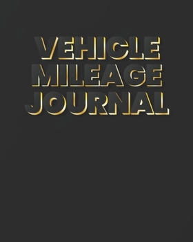 Vehicle Mileage Journal: Daily Auto Mileage Logger (Mileage Tracker Notebooks)