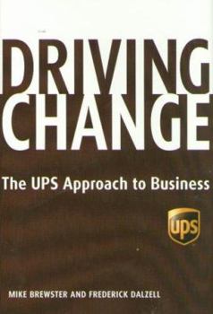 Hardcover Driving Change: The UPS Approach to Business Book