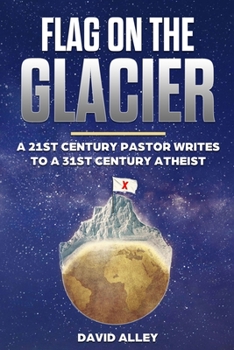 Paperback Flag On The Glacier: A 21st Century Pastor Writes to a 31st Century Atheist Book