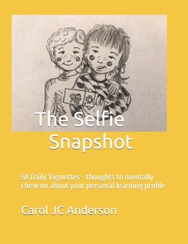 Paperback The Selfie Snapshot: 58 Daily Vignettes - thoughts to mentally chew on about your personal learning profile Book