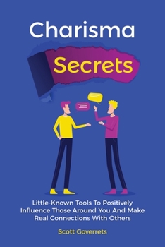 Paperback Charisma Secrets: Little-Known Tools To Positively Influence Those Around You And Make Real Connections With Others Book