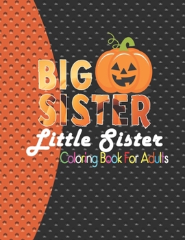 Big Sister Little Sister Coloring Book for adults: Adults Coloring Book for Beginners, Seniors and people with low vision | Big Sister Little Sister Coloring Book is A Festive Coloring Book for Adults
