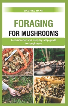 Paperback foraging for mushrooms: a comprehensive step by step guide for beginners Book