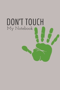 DON'T TOUCH MY NOTEBOOK:PERSONAL NOTEBOOK;NOTEBOOK;JOURNAL;DIARY