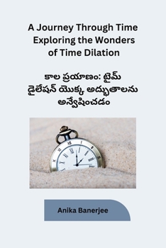 Paperback A Journey Through Time Exploring the Wonders of Time Dilation [Telugu] Book