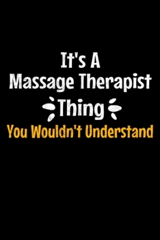 It's A Massage Therapist Thing You Wouldn't Understand: Notebook: Gift For Massage Therapist: Dot Grid 120 Page