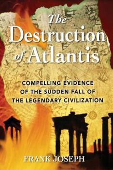 Paperback The Destruction of Atlantis: Compelling Evidence of the Sudden Fall of the Legendary Civilization Book