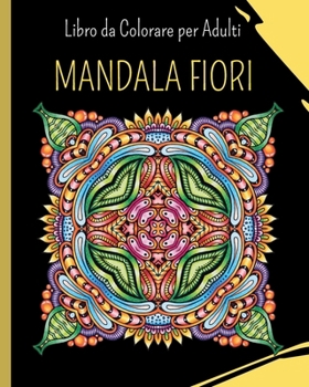 Paperback MANDALA FIORI - Libro da Colorare per Adulti: 30 mandala da colorare per alleviare lo stress [Italian] Book