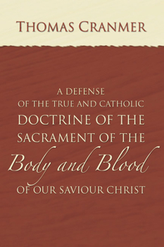 Paperback A Defence of the True and Catholic Doctrine of the Sacrament of the Body and Blood of Our Savior Christ: With a Confutation of Sundry Errors Concernin Book