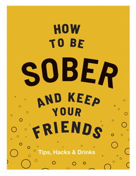 Hardcover How to Be Sober and Keep Your Friends Book